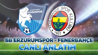 BB Erzurumspor  Fenerbahçe  Canlı Anlatım [upl. by Goulder]