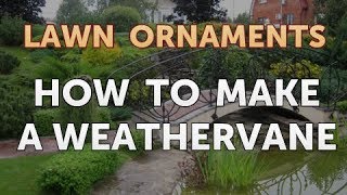 How to Make a Weathervane [upl. by Evets521]