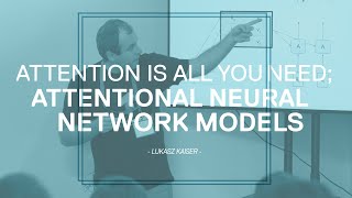 Attention is all you need Attentional Neural Network Models  Łukasz Kaiser  Masterclass [upl. by Pihc]