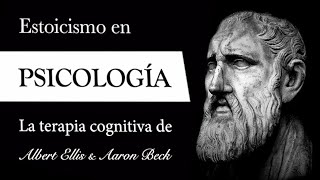 ESTOICISMO en PSICOLOGÍA Albert Ellis amp Aaron Beck  Terapia COGNITIVA basada en EPICTETO [upl. by Puttergill]