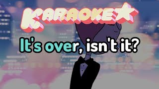 Its Over Isnt It  Steven Universe Karaoke [upl. by Anehsuc]