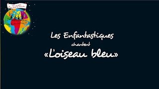 LOISEAU BLEU  Les Enfantastiques [upl. by Leifer]