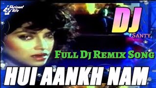 Dj Remix Song  Hui Aankh Nam Aur Yeh Dil Muskuraya  Sathi  ShriSantRitz [upl. by Gairc558]