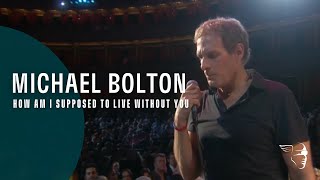 Michael Bolton  How Am I Supposed To Live Without You From quotLive at The Royal Albert Hallquot [upl. by Asirahc565]