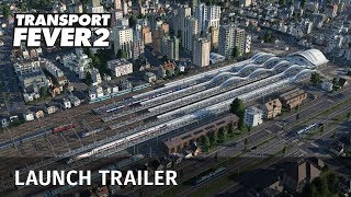 Transport Fever 2  Launch Trailer [upl. by Sheelagh]