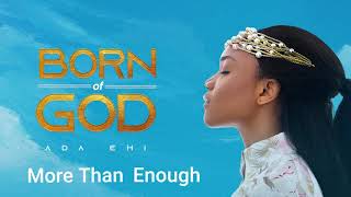 Ada Ehi  More Than Enough  BORN OF GOD [upl. by Lugar231]