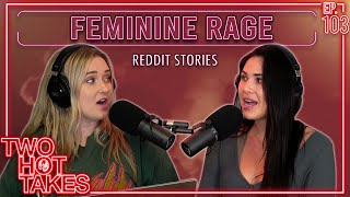 Feminine Rage  Two Hot Takes Podcast  Reddit Stories [upl. by Nylra]