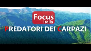 PREDATORI DEI CARPAZI Documentario ITA Focus P1 [upl. by Argyle155]