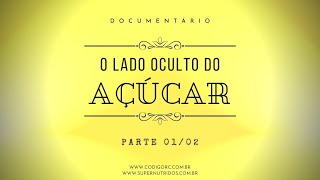 O Lado Oculto do Açúcar  Parte 01 [upl. by Segal905]